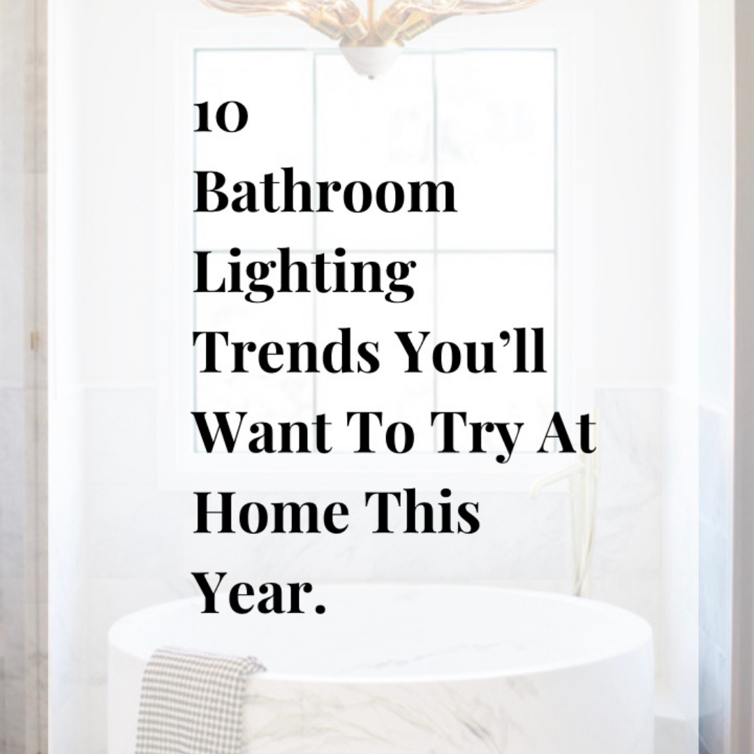 10 Bathroom Lighting Trends You'll Want To Try At Home This Year !